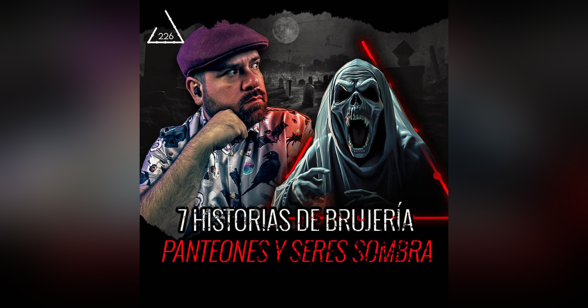 7 Historias de Brujería, Panteón y Seres Sombra | EL NARRADOR| EP 226| 7 Historias de Brujería, Panteón y Seres Sombra | EL NARRADOR| EP 226|