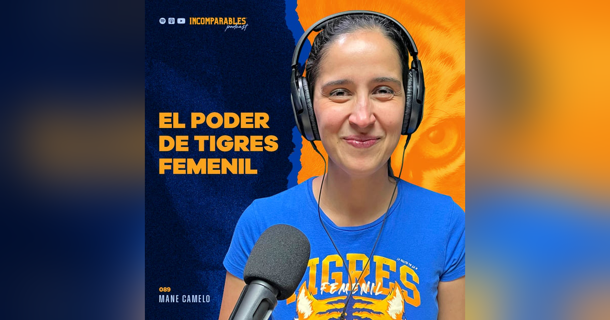 089 | El poder de Tigres Femenil | Mane Camelo 089 | El poder de Tigres Femenil | Mane Camelo