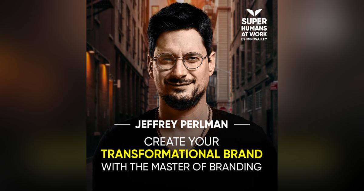 Create Your Transformational Brand With The Master Of Branding - Jeffrey Perlman Create Your Transformational Brand With The Master Of Branding - Jeffrey Perlman