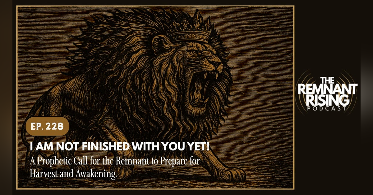 Ep. 228: I Am Not Finished With You Yet! Ep. 228: I Am Not Finished With You Yet!