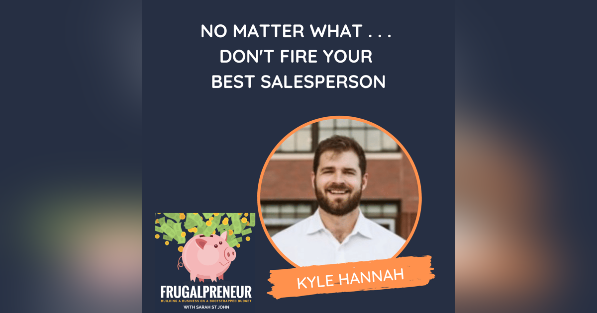No Matter What . . . Don't Fire Your Best Salesperson (with Kyle Hannah) No Matter What . . . Don't Fire Your Best Salesperson (with Kyle Hannah)