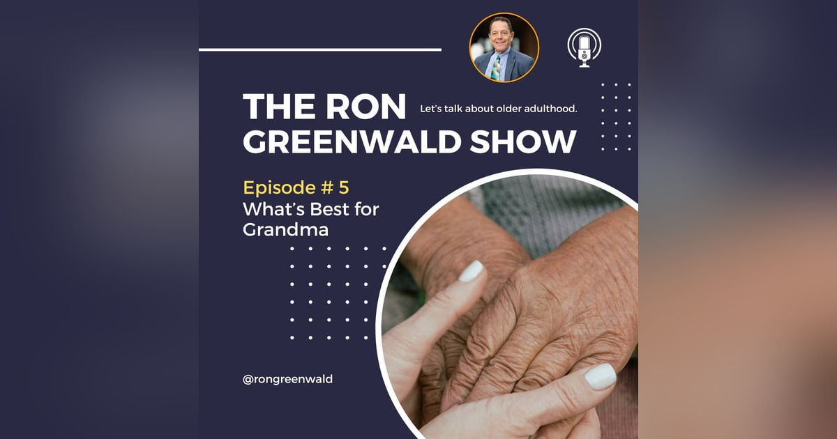 Ep. 5 What’s Best for Grandma & Navigating Family Dynamics - How to Keep the Family Together and Talking Ep. 5 What’s Best for Grandma & Navigating Family Dynamics - How to Keep the Family Together and Talking