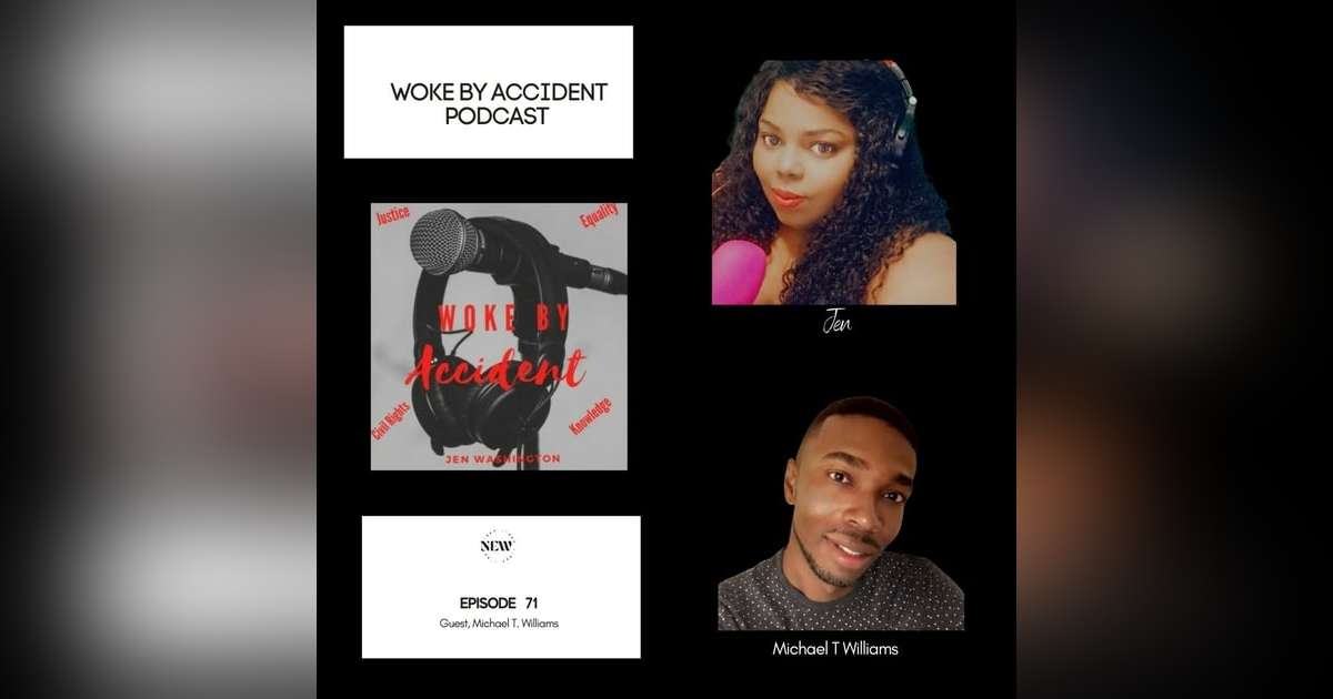 Woke By Accident Podcast Episode 71 Guest, Michael T Williams Woke By Accident Podcast Episode 71 Guest, Michael T Williams