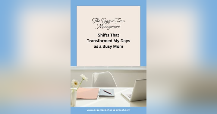 image for The Biggest Time Management Shifts That Transformed My Days as a Busy Mom