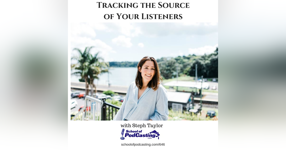 Where Are All These Downloads Coming From? Steph Taylor on Tracking the Source of Your Listeners Where Are All These Downloads Coming From? Steph Taylor on Tracking the Source of Your Listeners