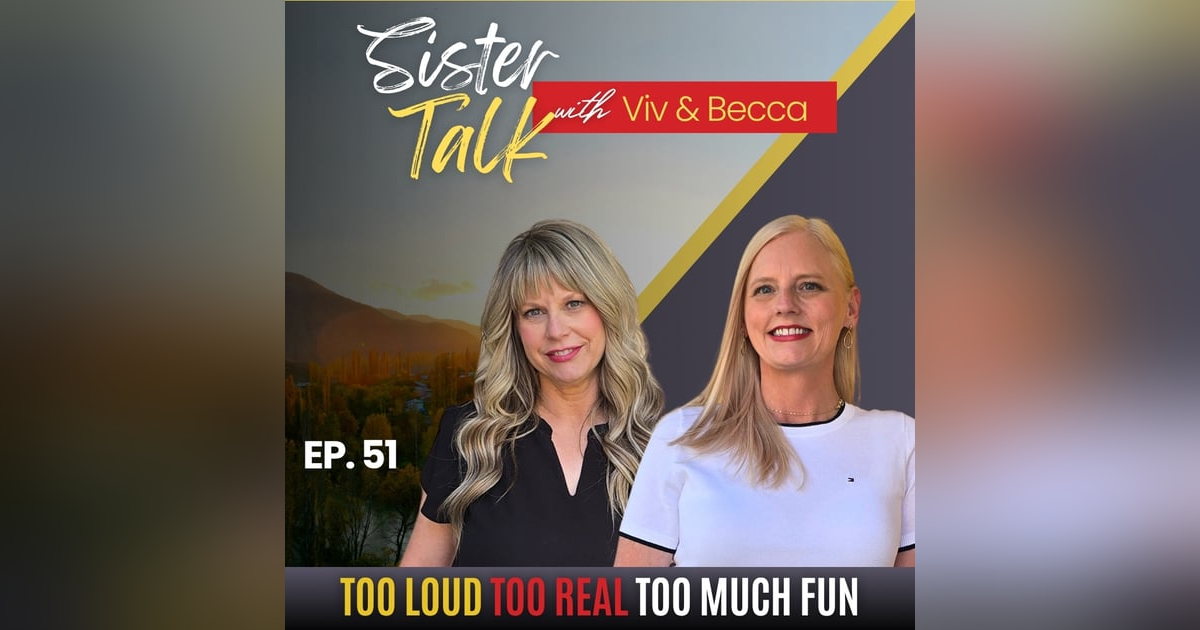 Too Loud, Too Real, Too Much Fun: SisterTalk with Viv & Becca | Ep. 51 Too Loud, Too Real, Too Much Fun: SisterTalk with Viv & Becca | Ep. 51