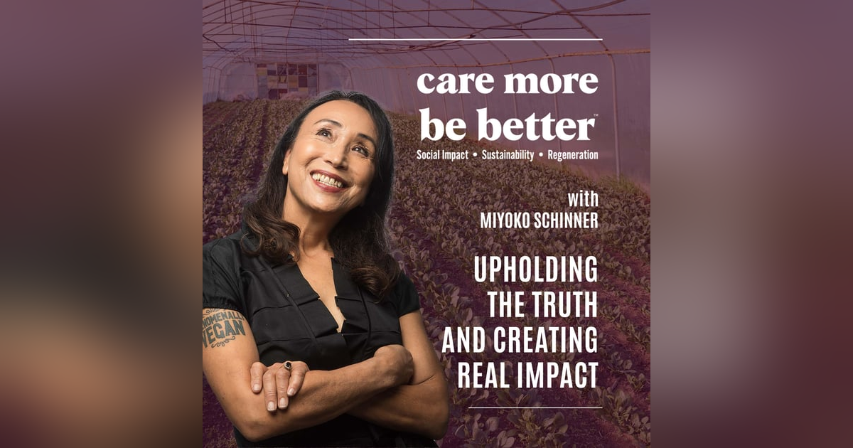 Uphold The Truth And Create Real Impact With Miyoko Schinner, Vegan Activist Uphold The Truth And Create Real Impact With Miyoko Schinner, Vegan Activist