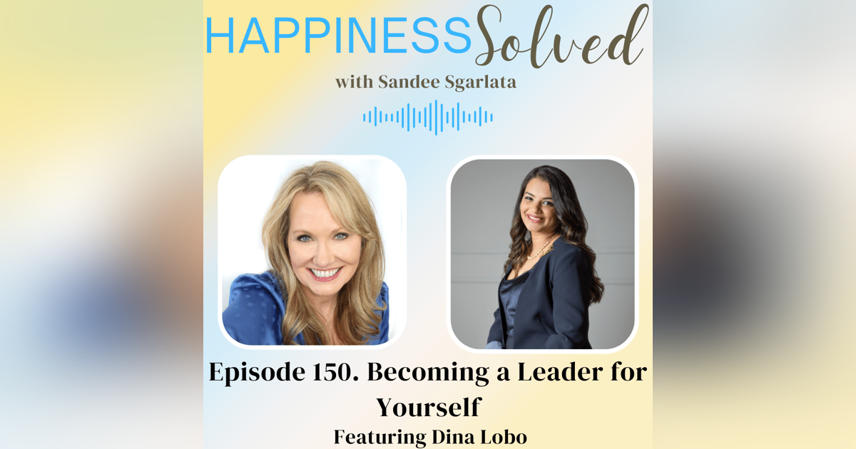 150. Becoming a Leader for Yourself with Dina Lobo 150. Becoming a Leader for Yourself with Dina Lobo