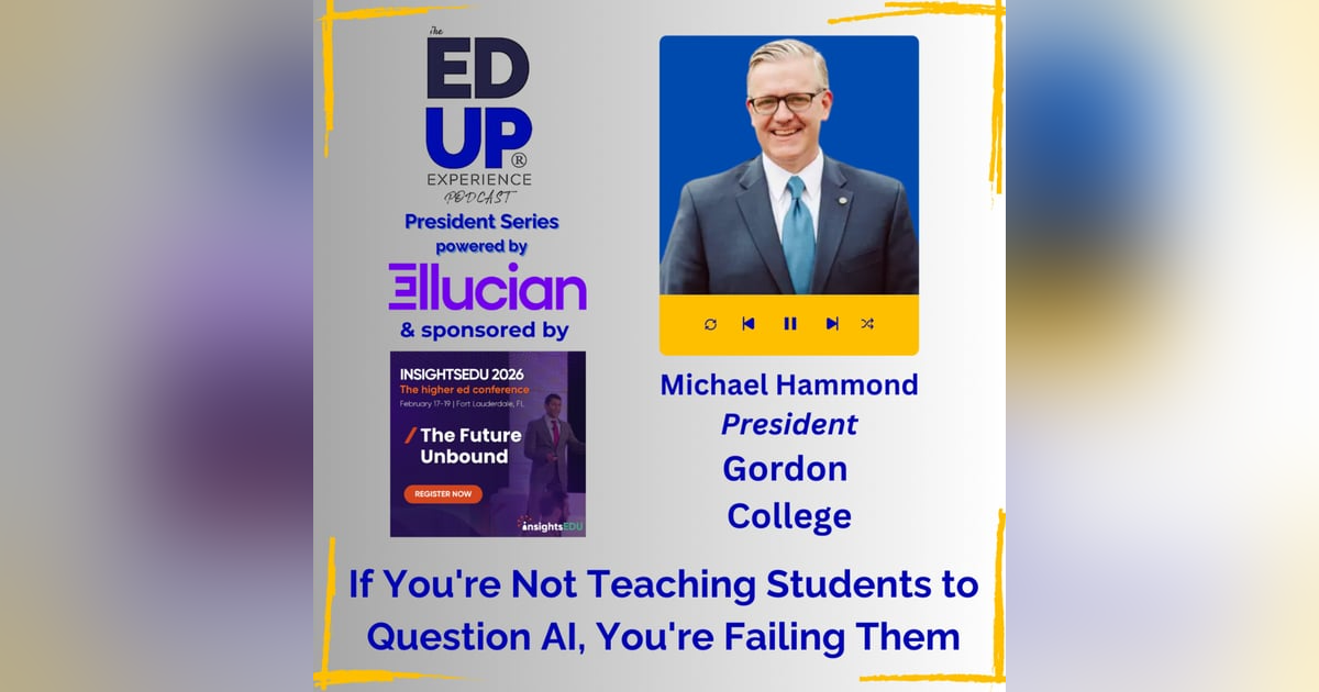 If You're Not Teaching Students to Question AI, You're Failing Them - Michael Hammond, President, Gordon College If You're Not Teaching Students to Question AI, You're Failing Them - Michael Hammond, President, Gordon College