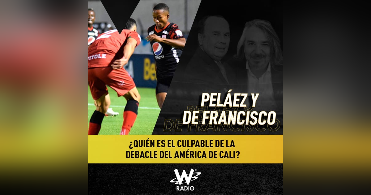 ¿Quién es el culpable de la debacle del América de Cali? ¿Quién es el culpable de la debacle del América de Cali?