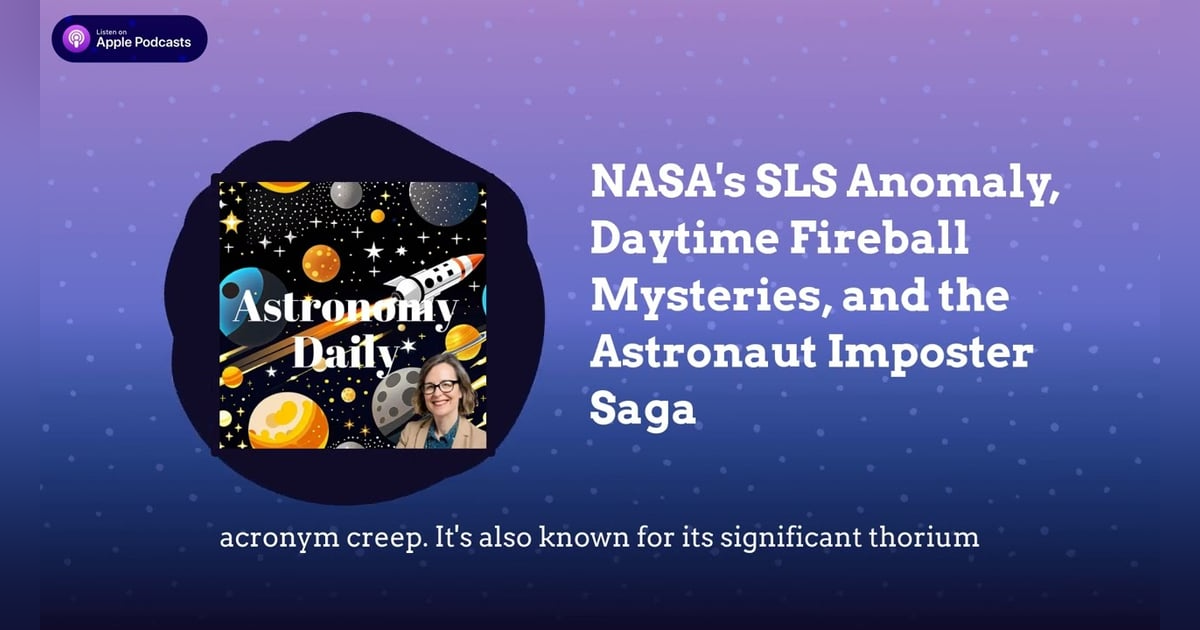 NASA’s SLS Anomaly, Daytime Fireball Mysteries, and the Astronaut Imposter Saga NASA’s SLS Anomaly, Daytime Fireball Mysteries, and the Astronaut Imposter Saga