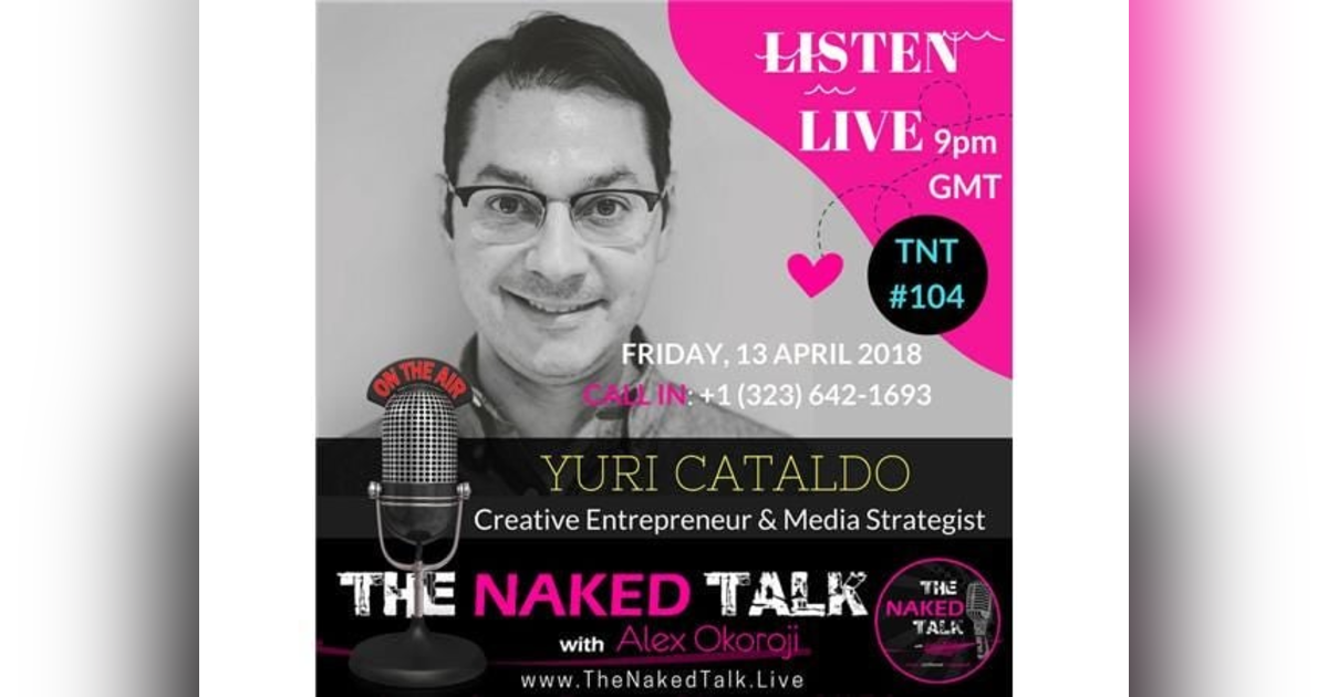The Naked Truth about Creative Entrepreneurship w/ Guest - Yuri Cataldo The Naked Truth about Creative Entrepreneurship w/ Guest - Yuri Cataldo