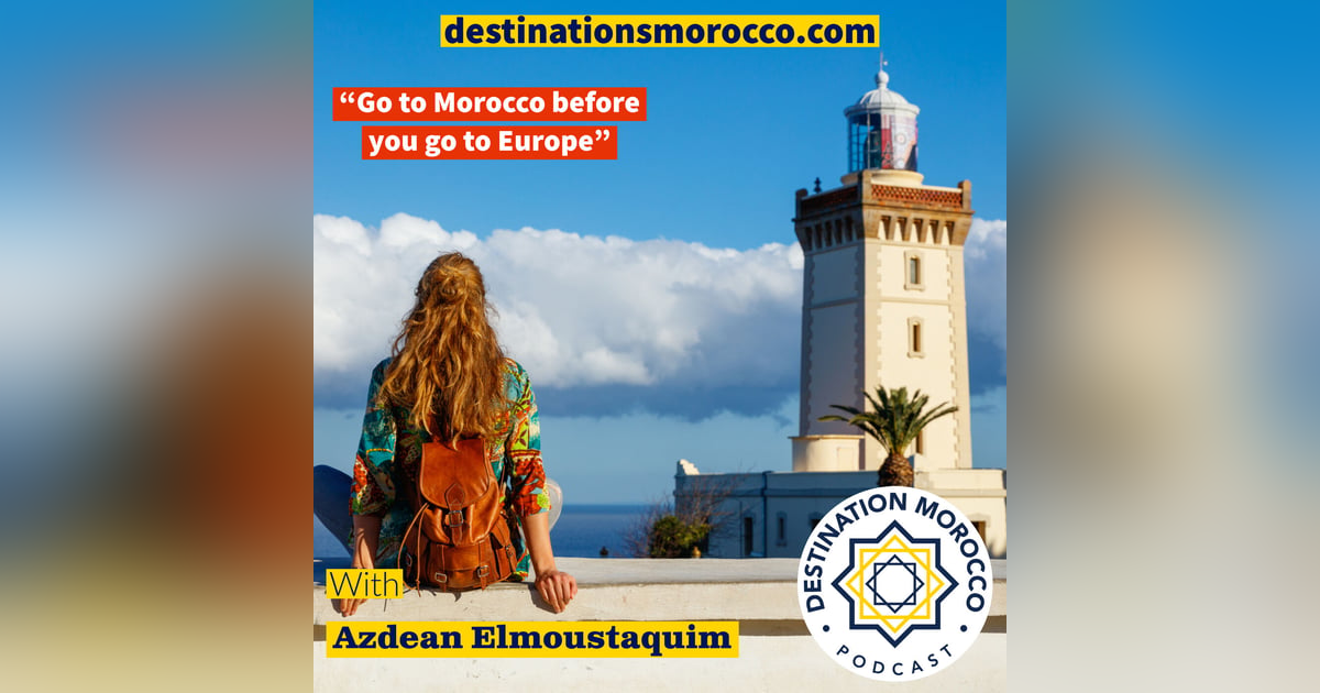 "Go to Morocco before you go to Europe" "Go to Morocco before you go to Europe"