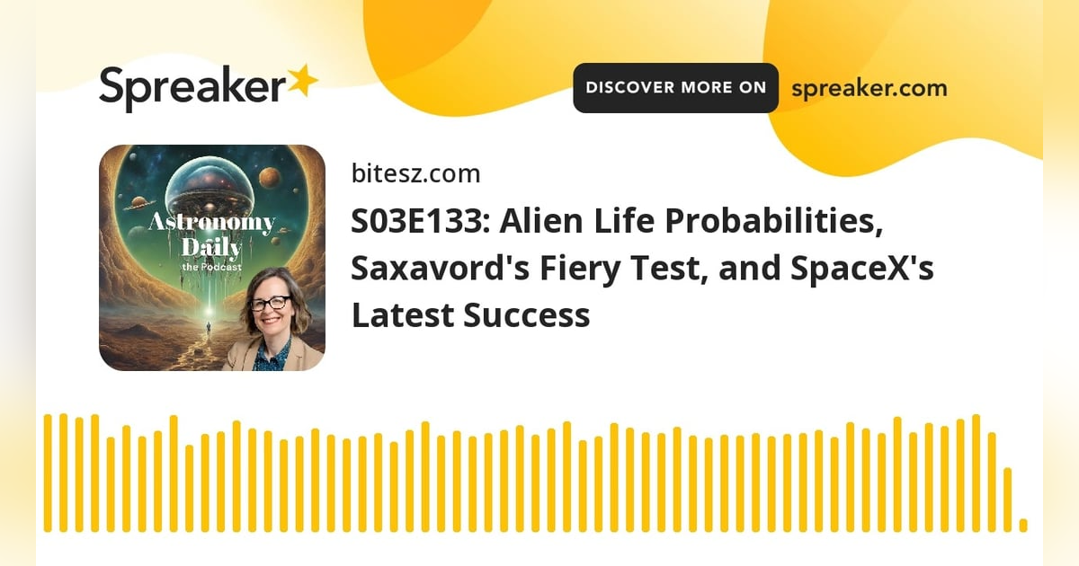 S03E133: Alien Life Probabilities, Saxavord’s Fiery Test, and SpaceX’s Latest Success S03E133: Alien Life Probabilities, Saxavord’s Fiery Test, and SpaceX’s Latest Success