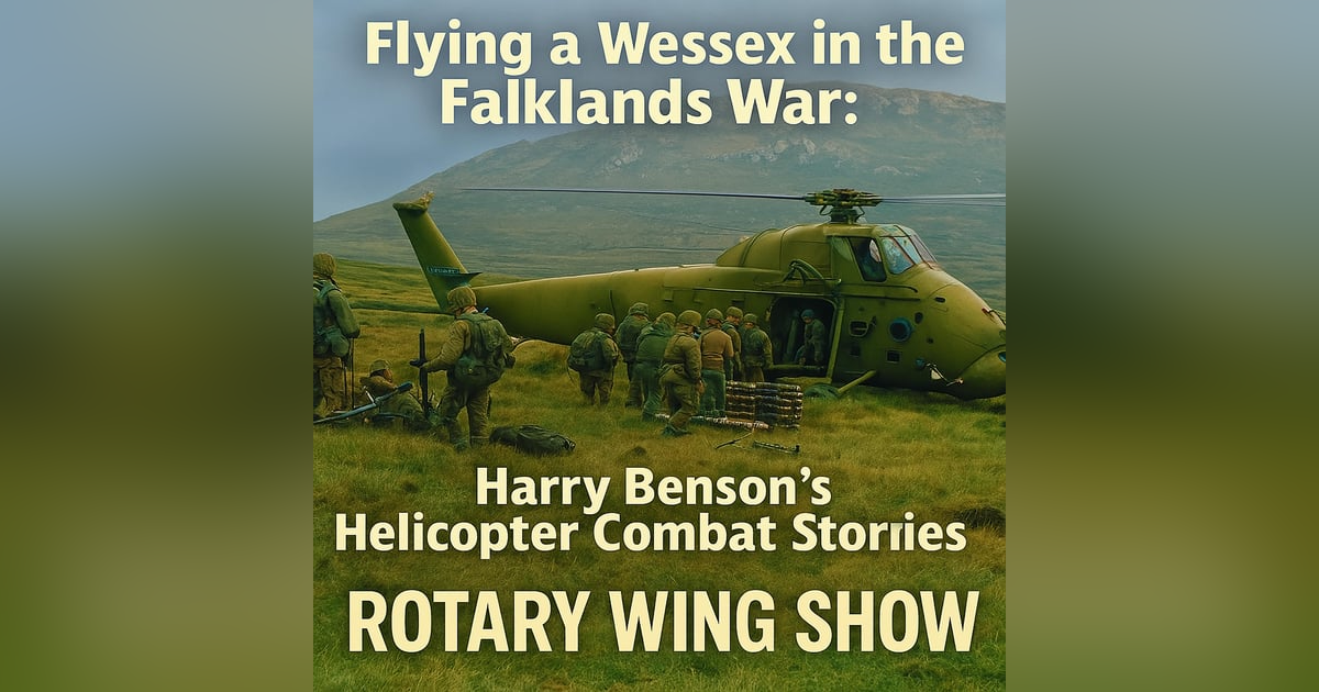 Flying a Wessex in the Falklands War: Harry Benson’s Helicopter Combat Stories Flying a Wessex in the Falklands War: Harry Benson’s Helicopter Combat Stories