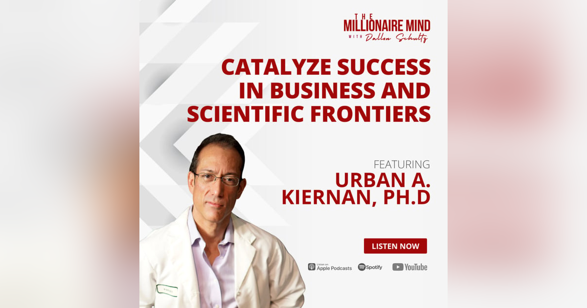EP101: Catalyze Success in Business and Scientific Frontiers with Urban A. Kiernan, Ph.D EP101: Catalyze Success in Business and Scientific Frontiers with Urban A. Kiernan, Ph.D
