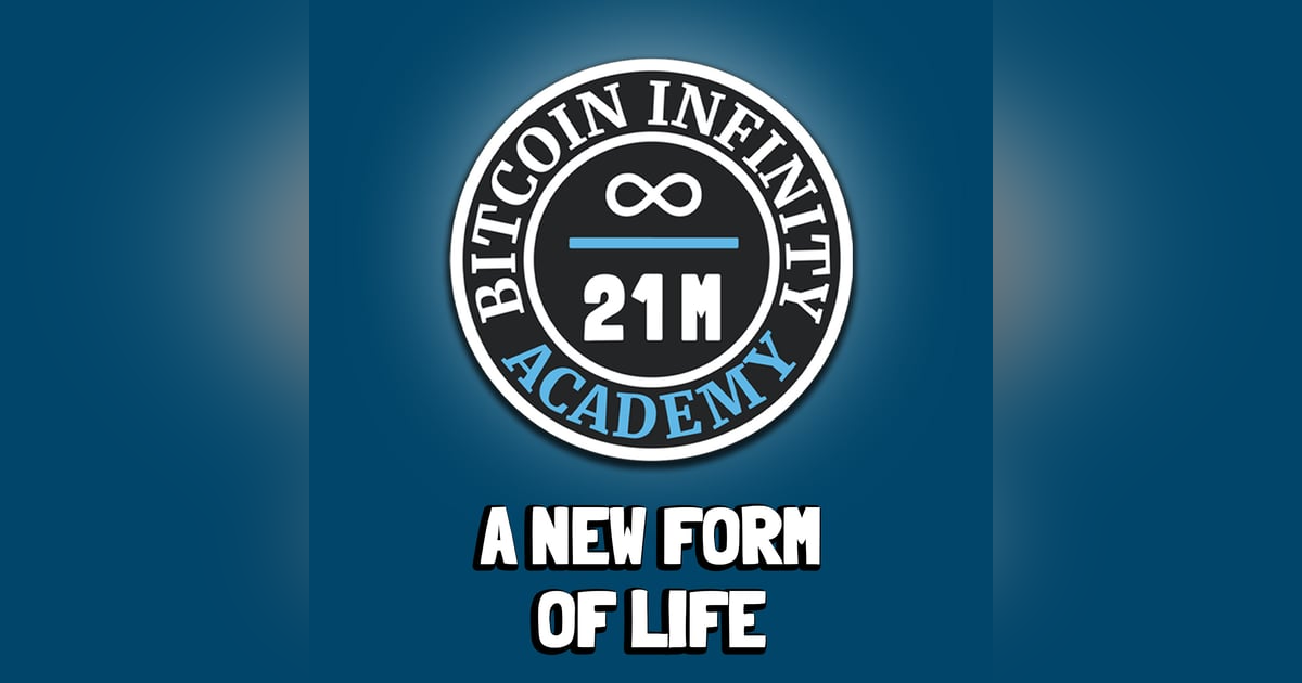 A New Form of Life | Sovereignty Through Mathematics Chapter 11 | Bitcoin Infinity Academy #12 A New Form of Life | Sovereignty Through Mathematics Chapter 11 | Bitcoin Infinity Academy #12
