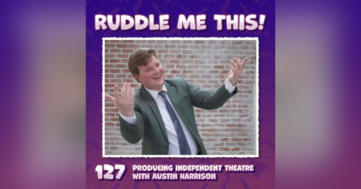 127. Independently Producing Theatre with Austin Harrison 127. Independently Producing Theatre with Austin Harrison