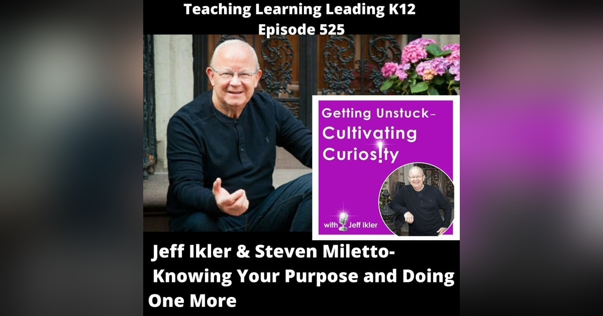 Jeff Ikler & Steven Miletto Discuss Knowing Your Purpose and Doing One More - 525 Jeff Ikler & Steven Miletto Discuss Knowing Your Purpose and Doing One More - 525