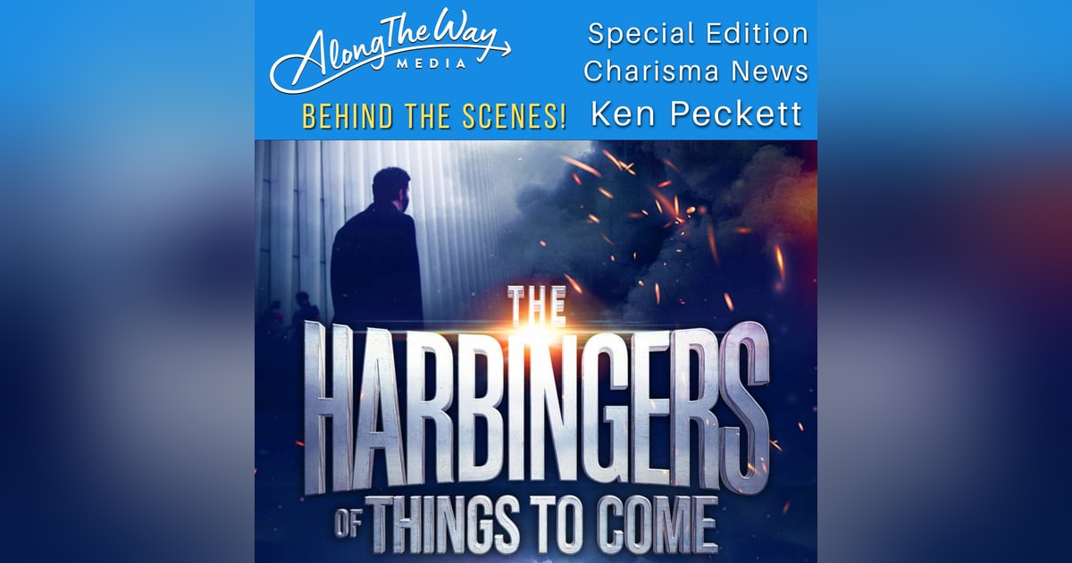 “The Harbingers of Things to Come" Behind The Scenes with Ken Peckett AlongTheWay Special Edition “The Harbingers of Things to Come" Behind The Scenes with Ken Peckett AlongTheWay Special Edition