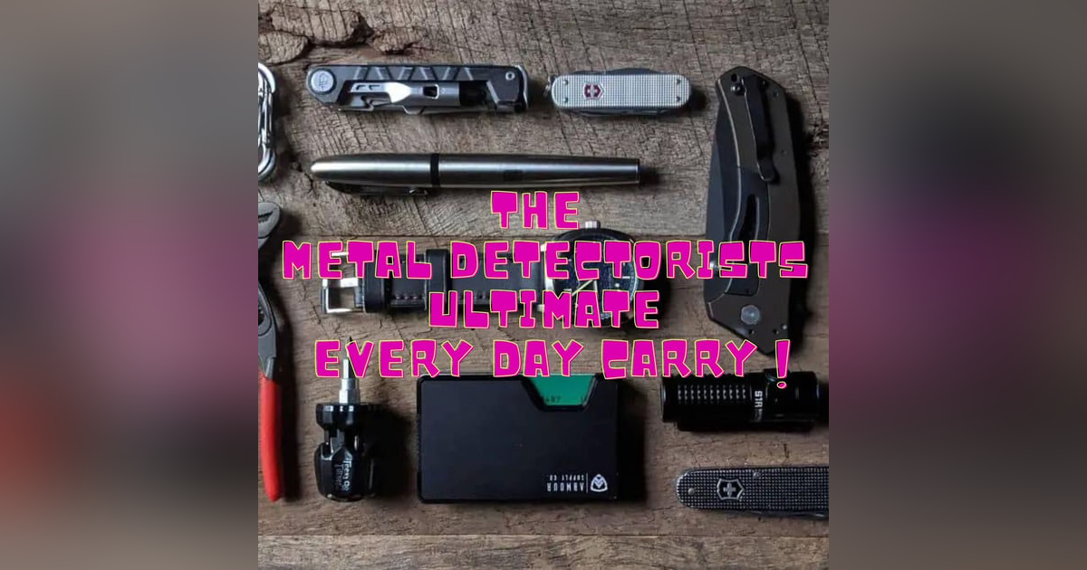 The Metal Detectorists Ultimate EDC The Metal Detectorists Ultimate EDC