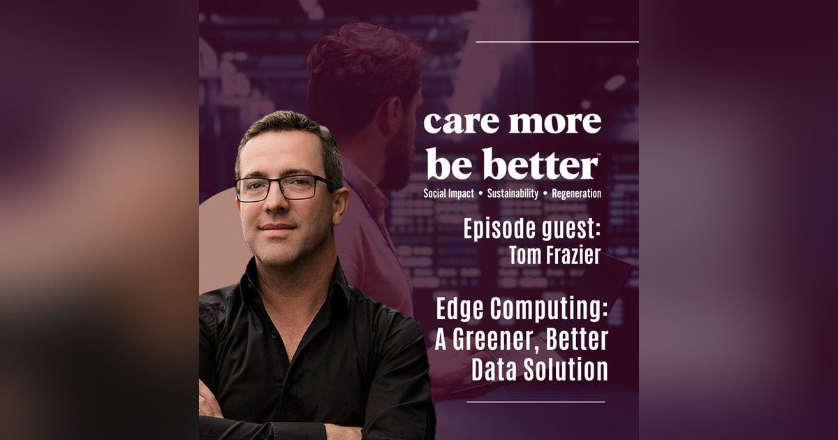 Edge Computing: A Greener, Better Data Solution With Tom Frazier Edge Computing: A Greener, Better Data Solution With Tom Frazier