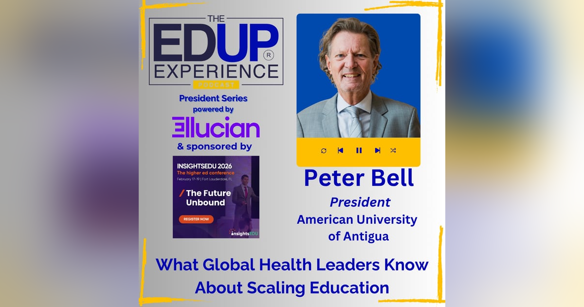 What Global Health Leaders Know About Scaling Education - with Peter Bell, President, American University of Antigua What Global Health Leaders Know About Scaling Education - with Peter Bell, President, American University of Antigua