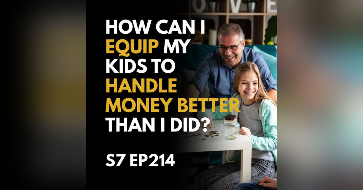 How Can I Equip My Kids to Handle Money Better Than I Did? How Can I Equip My Kids to Handle Money Better Than I Did?