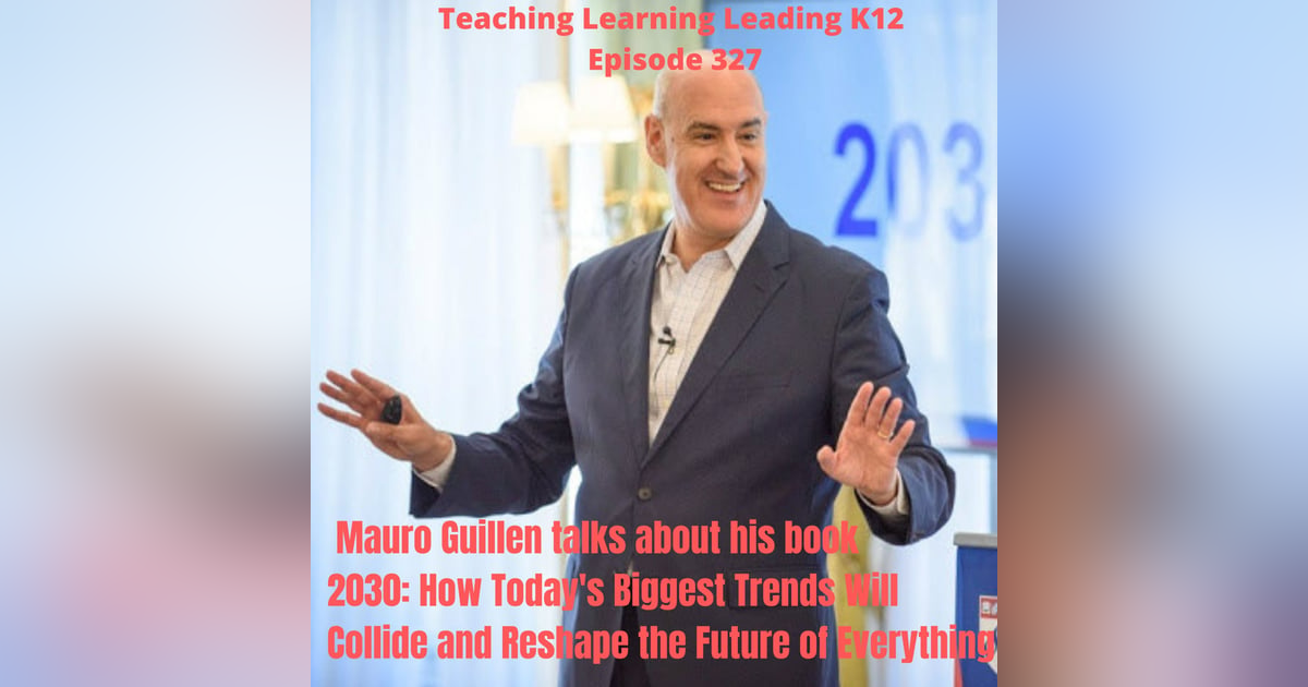 Mauro Guillen talks about his book 2030: How Today's Biggest Trends Will Collide and Reshape the Future of Everything - 327 Mauro Guillen talks about his book 2030: How Today's Biggest Trends Will Collide and Reshape the Future of Everything - 327