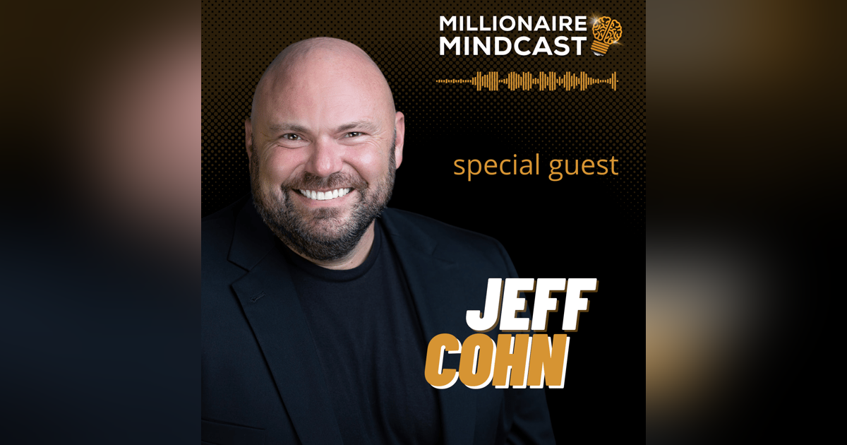 The Confidence Hack, Sales Strategy, and Business Skills Required To Successfully Scale From 7 to 8 Figures | Jeff Cohn The Confidence Hack, Sales Strategy, and Business Skills Required To Successfully Scale From 7 to 8 Figures | Jeff Cohn