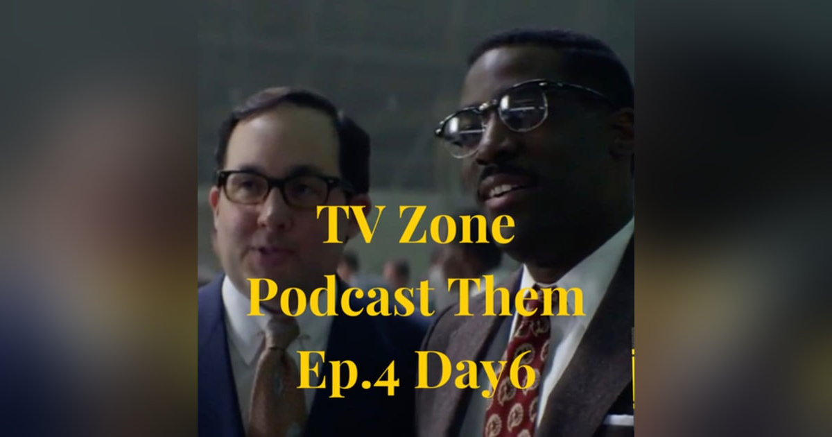 TV Zone Podcast Them Ep.4 Day 6 TV Zone Podcast Them Ep.4 Day 6