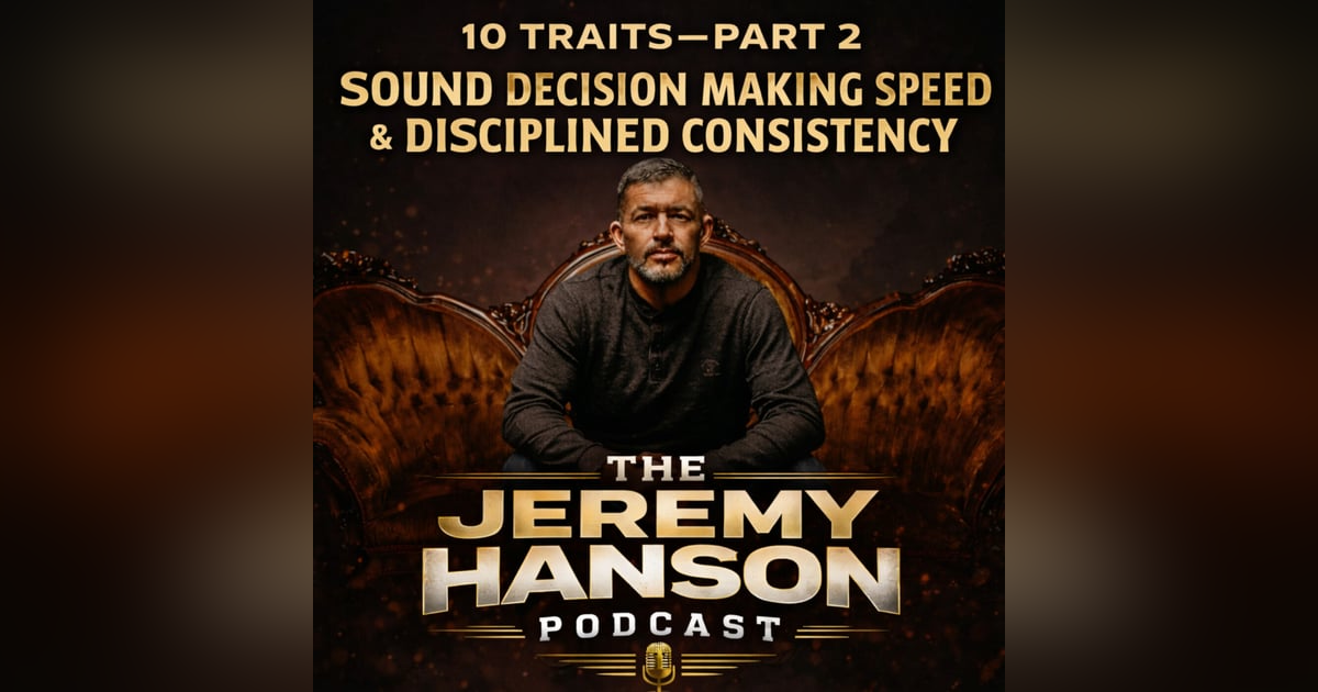 152 - 10 Traits of Elite Entrepreneurs — Part 2: Sound Decision Making Speed & Disciplined Consistency 152 - 10 Traits of Elite Entrepreneurs — Part 2: Sound Decision Making Speed & Disciplined Consistency