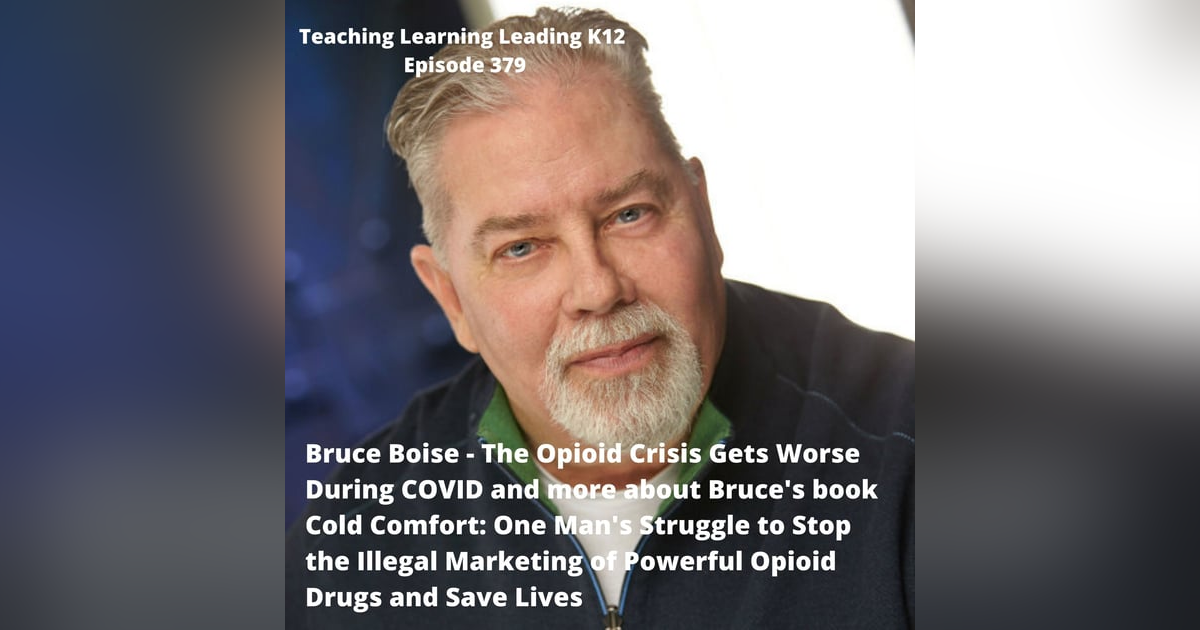 Bruce Boise - Opioid Crisis Gets Worse During COVID and His Book Cold Comfort: One Man's Struggle to Stop the Illegal Marketing of Powerful Opioid Drugs and Save Lives - 379 Bruce Boise - Opioid Crisis Gets Worse During COVID and His Book Cold Comfort: One Man's Struggle to Stop the Illegal Marketing of Powerful Opioid Drugs and Save Lives - 379