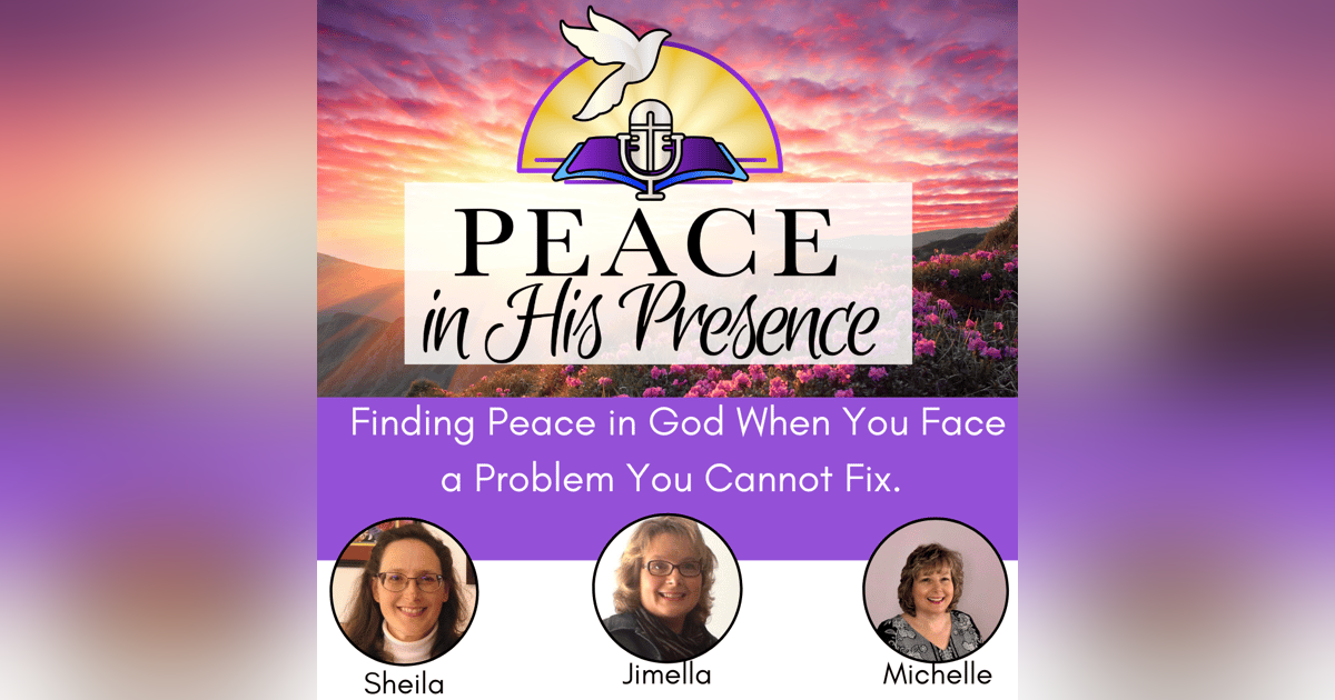 Finding Peace in God When You Face a Problem You Cannot Fix Finding Peace in God When You Face a Problem You Cannot Fix