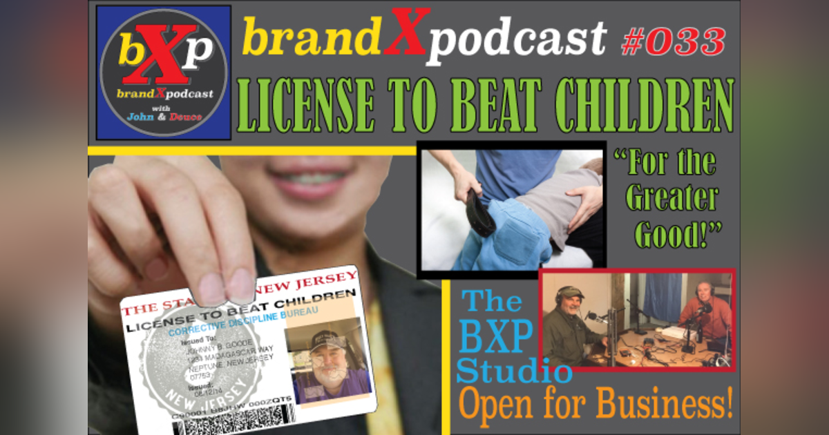 License to Beat Children | Brand X Podcast 033 License to Beat Children | Brand X Podcast 033