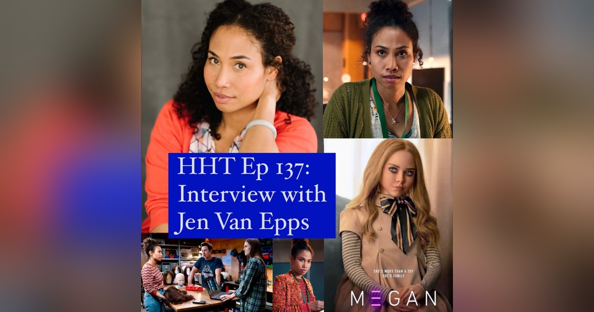 Ep 137: Interview w/Jen Van Epps from "M3GAN" Ep 137: Interview w/Jen Van Epps from "M3GAN"
