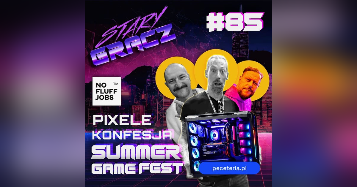 #85 Pixele, Konfesja, Summer Game Fest #85 Pixele, Konfesja, Summer Game Fest