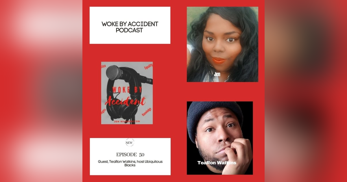 Woke By Accident Podcast Episode 51- guest, TeaRon Watkins Woke By Accident Podcast Episode 51- guest, TeaRon Watkins