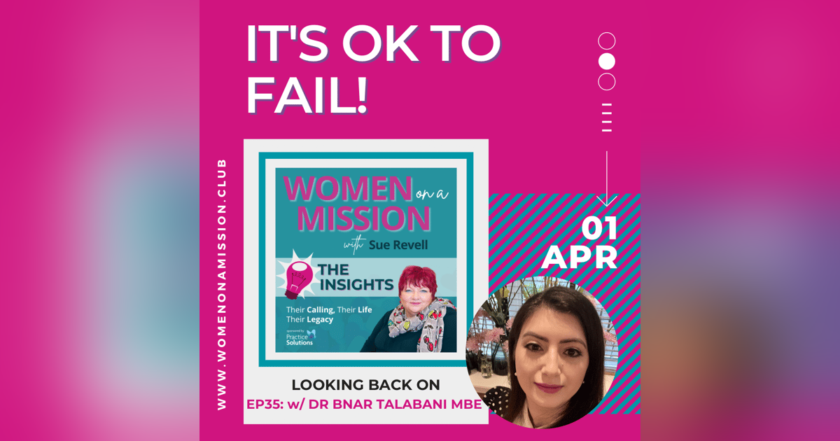 Episode 36: Looking back on "It's ok to fail" with Dr Bnar Talabani MBE Episode 36: Looking back on "It's ok to fail" with Dr Bnar Talabani MBE