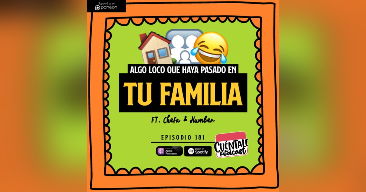 181. Algo loco que haya pasado en tu FAMILIA (Ft. Chefa & Humber) 181. Algo loco que haya pasado en tu FAMILIA (Ft. Chefa & Humber)