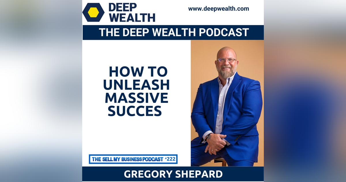Serial Entrepreneur With 12 Liquidity Events Gregory Shepard Reveals How To Unleash Massive Succes (#222) Serial Entrepreneur With 12 Liquidity Events Gregory Shepard Reveals How To Unleash Massive Succes (#222)