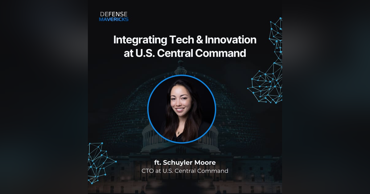 Integrating Technology & Innovation at U.S. Central Command with Schuyler Moore Integrating Technology & Innovation at U.S. Central Command with Schuyler Moore