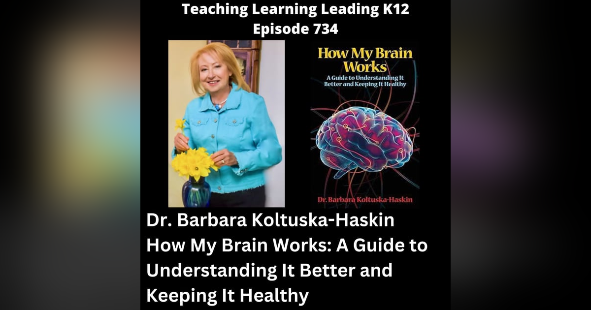 Dr. Barbara Koltuska-Haskin - How My Brain Works: A Guide to Understanding It Better and Keeping It Heathy - 734 Dr. Barbara Koltuska-Haskin - How My Brain Works: A Guide to Understanding It Better and Keeping It Heathy - 734