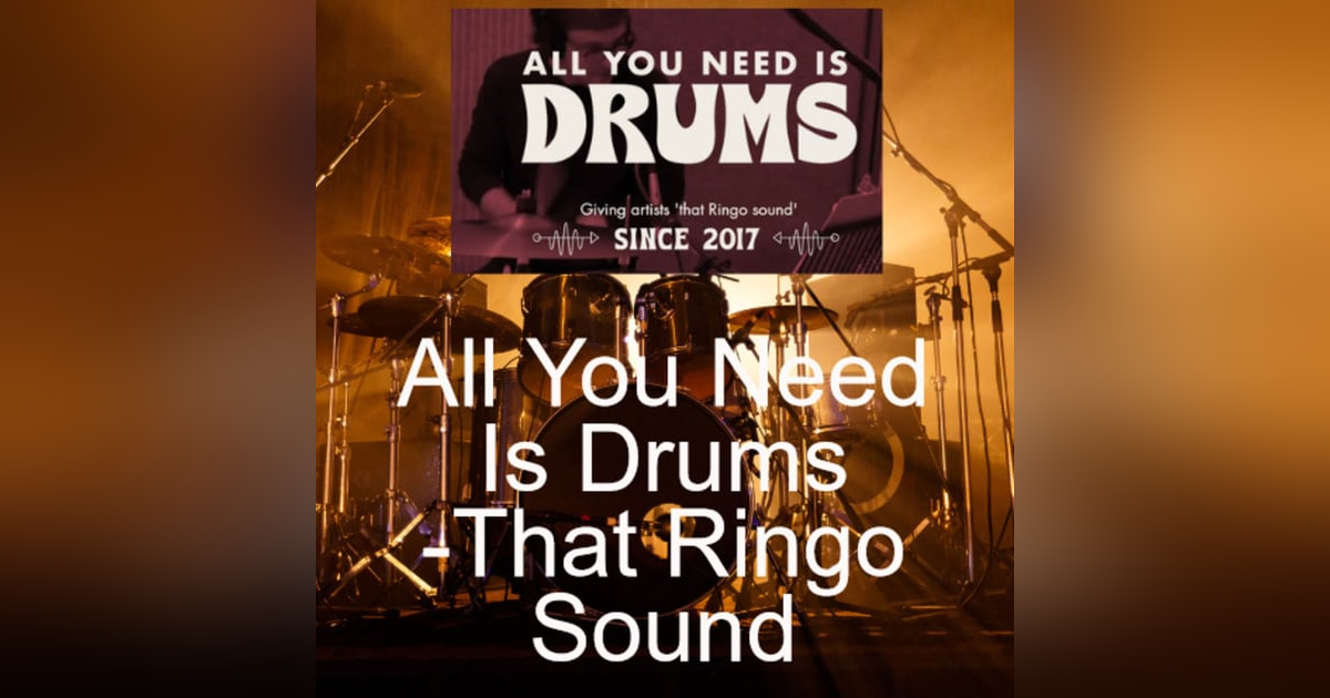 All You Need Is Drums -That Ringo Sound All You Need Is Drums -That Ringo Sound