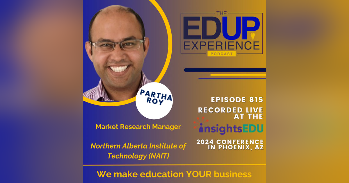 815: LIVE from InsightsEDU 2024 - with Partha Roy, Market Research Manager, Northern Alberta Institute of Technology (NAIT) 815: LIVE from InsightsEDU 2024 - with Partha Roy, Market Research Manager, Northern Alberta Institute of Technology (NAIT)