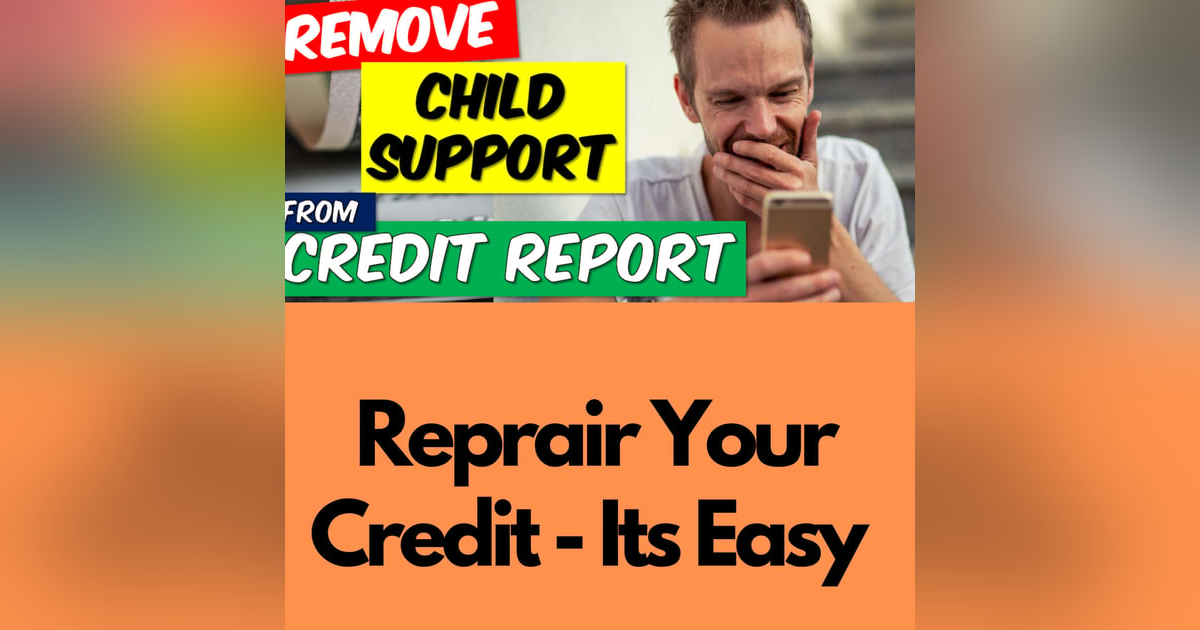 Season 4 Episode 9 - Can Remove Child Support From Your Credit Report Season 4 Episode 9 - Can Remove Child Support From Your Credit Report
