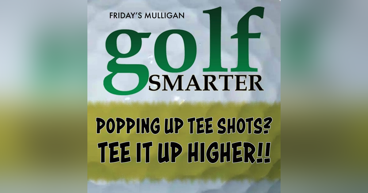 Popping Up Your Tee Shots? Tee It Up Higher! featuring Frank O'Connell Popping Up Your Tee Shots? Tee It Up Higher! featuring Frank O'Connell