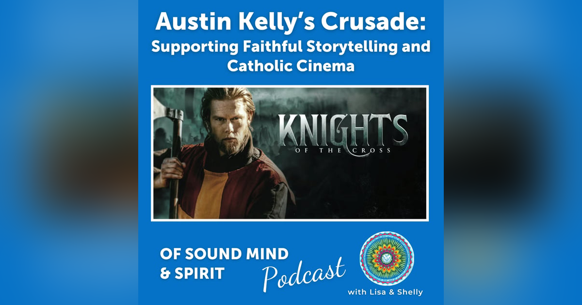 096. Austin Kelly’s Crusade: Supporting Faithful Storytelling and Catholic Cinema 096. Austin Kelly’s Crusade: Supporting Faithful Storytelling and Catholic Cinema