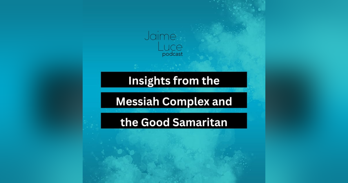 Insights from the Messiah Complex and the Good Samaritan Insights from the Messiah Complex and the Good Samaritan