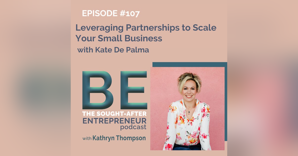 Leveraging Partnerships to Scale Your Small Business with Kate De Palma Leveraging Partnerships to Scale Your Small Business with Kate De Palma